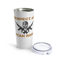 Respect All Fear None Tumbler 20oz