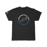 Never PULL out T-Shirt