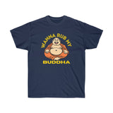 Wanna Rub my Buddha T-Shirt